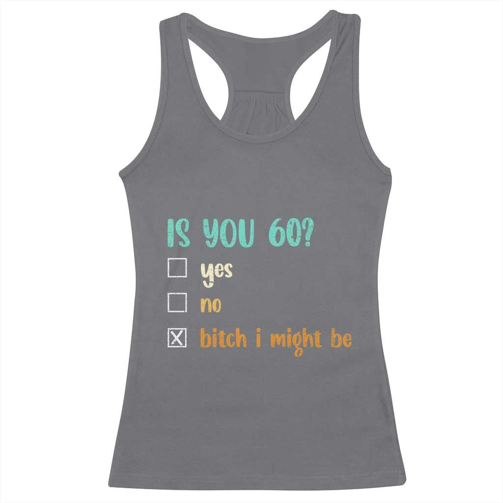60th Birthday Racerback Tank Top Funny Is You 60 Gift Idea 60 Year Old TS10 Charcoal Print Your Wear