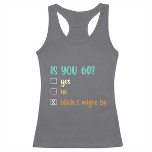 60th Birthday Racerback Tank Top Funny Is You 60 Gift Idea 60 Year Old TS10 Charcoal Print Your Wear