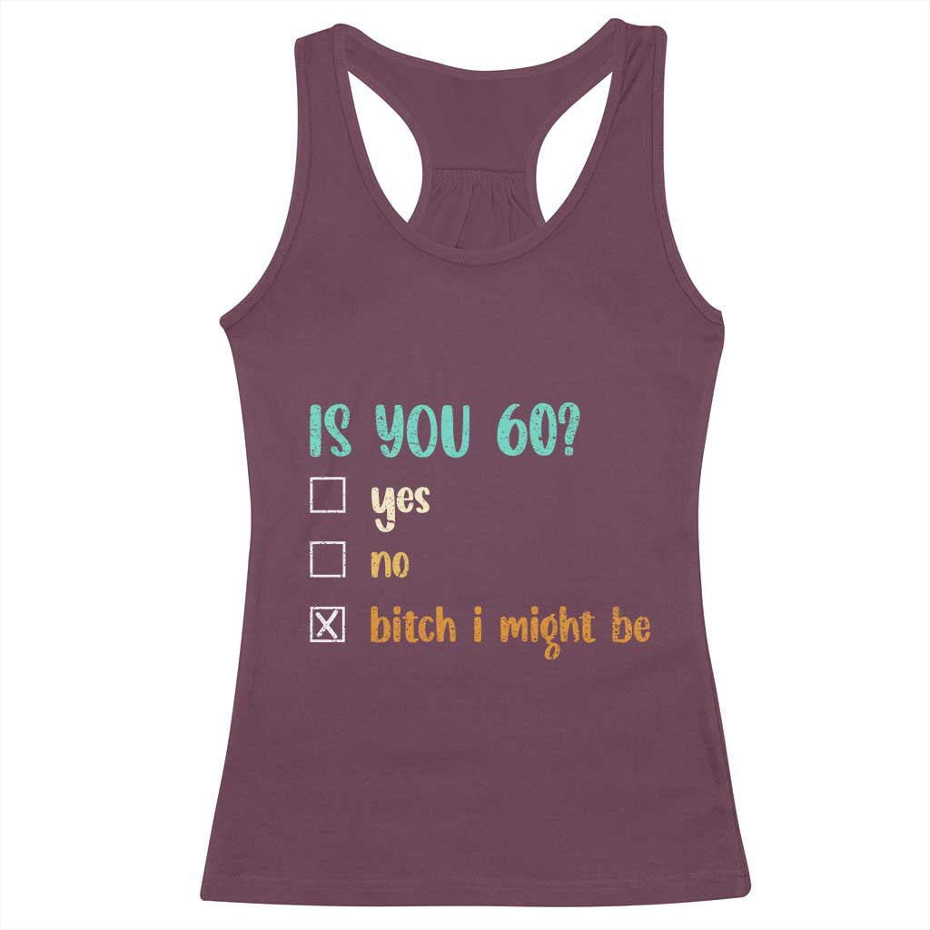60th Birthday Racerback Tank Top Funny Is You 60 Gift Idea 60 Year Old TS10 Maroon Print Your Wear