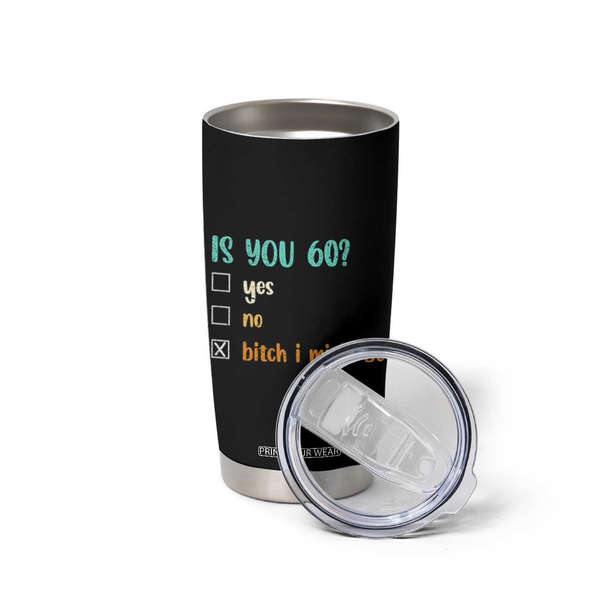 60th Birthday Tumbler Cup Funny Is You 60 Gift Idea 60 Year Old TS10 Print Your Wear
