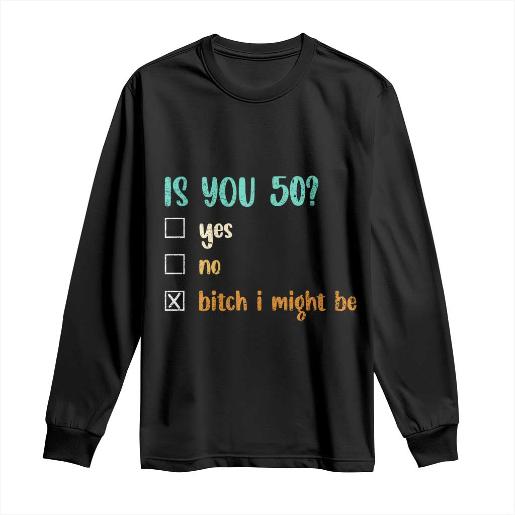 50th Birthday Long Sleeve Shirt Funny Is You 50 Gift Idea 50 Year Old TS10 Black Print Your Wear