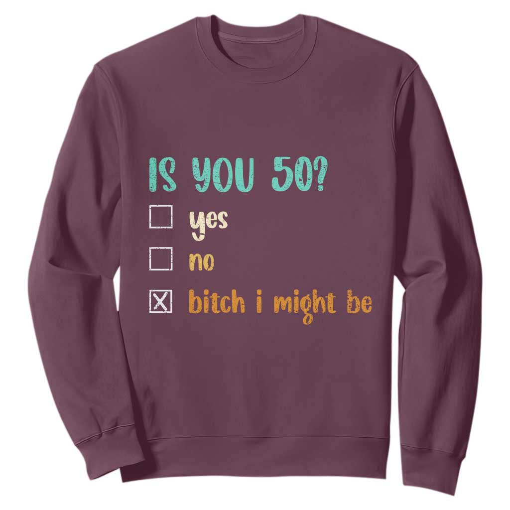 50th Birthday Sweatshirt Funny Is You 50 Gift Idea 50 Year Old TS10 Maroon Print Your Wear