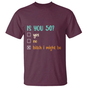 50th Birthday T Shirt Funny Is You 50 Gift Idea 50 Year Old TS10 Maroon Print Your Wear