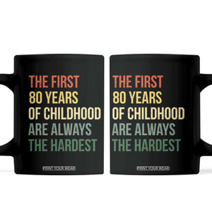 80th Birthday Coffee Mug Retro The First 80 Years Childhood Hardest TS10 Black Print Your Wear