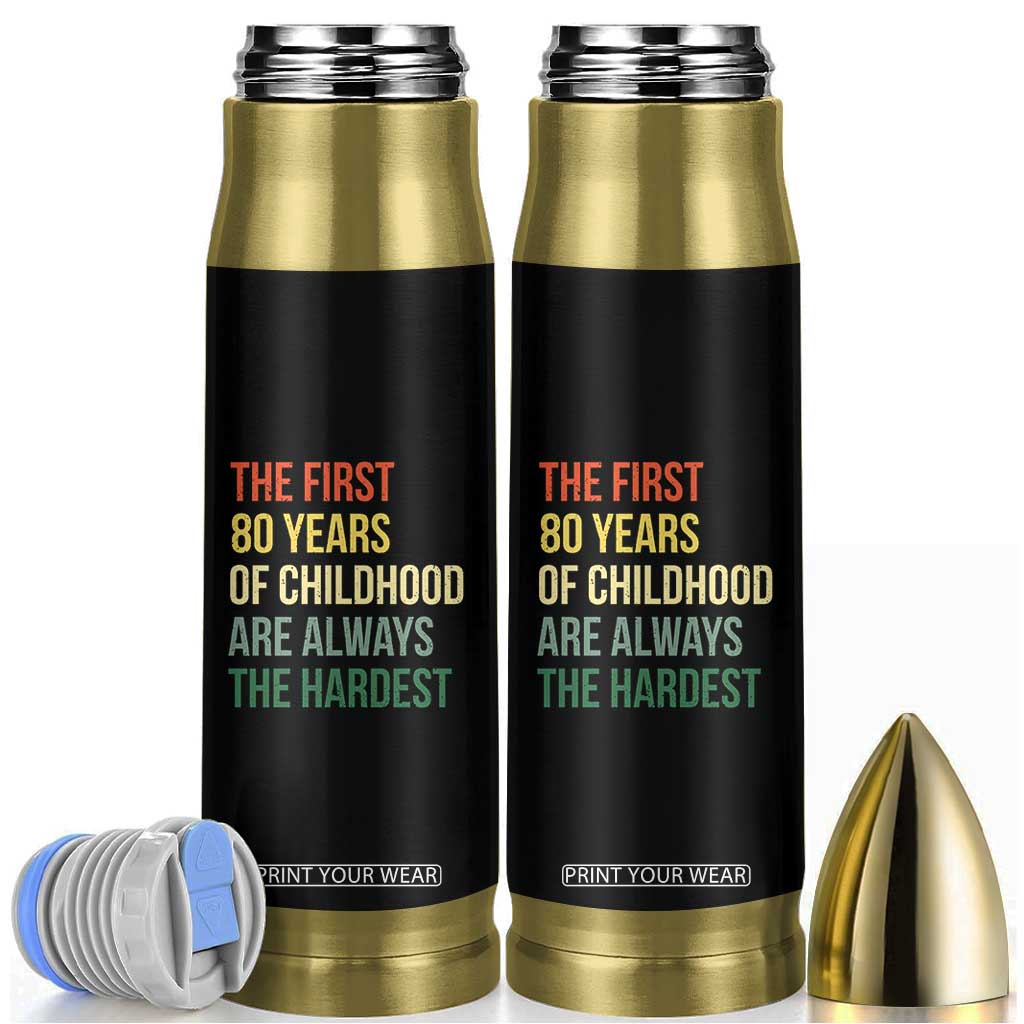 80th Birthday Bullet Tumbler Retro The First 80 Years Childhood Hardest TS10 Black Print Your Wear