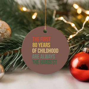 80th Birthday Ceramic Ornament Retro The First 80 Years Childhood Hardest TS10 1pc Mocha Print Your Wear