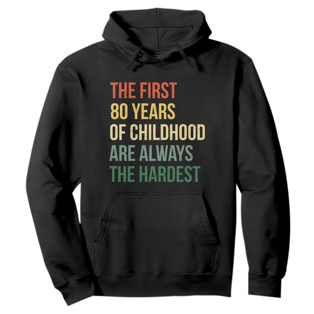 80th Birthday Hoodie Retro The First 80 Years Childhood Hardest TS10 Black Print Your Wear