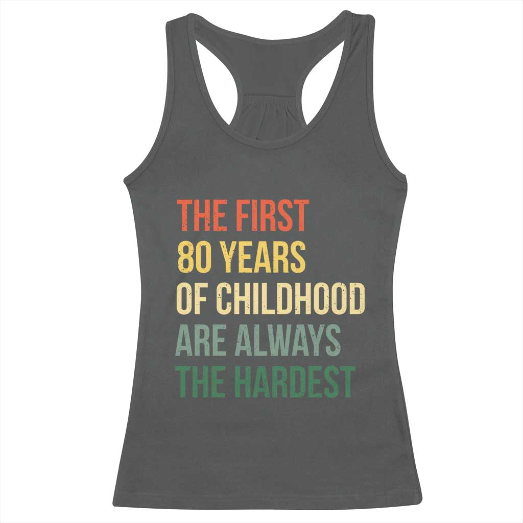 80th Birthday Racerback Tank Top Retro The First 80 Years Childhood Hardest TS10 Dark Heather Print Your Wear
