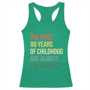 80th Birthday Racerback Tank Top Retro The First 80 Years Childhood Hardest TS10 Irish Green Print Your Wear
