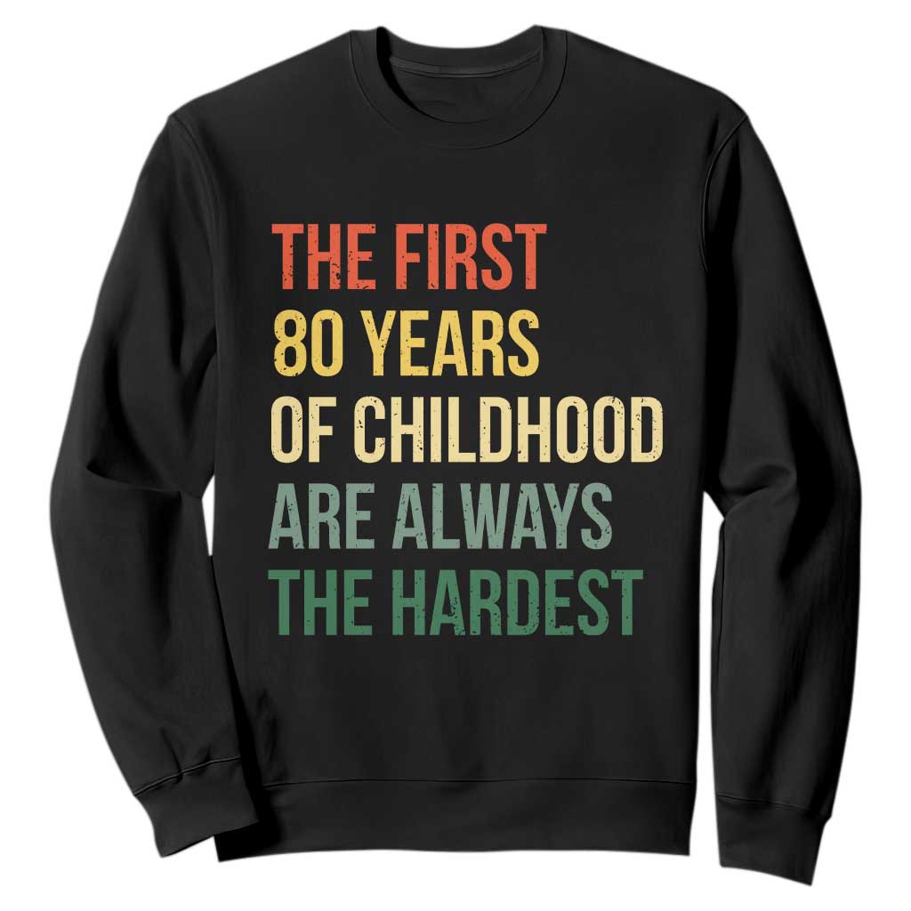 80th Birthday Sweatshirt Retro The First 80 Years Childhood Hardest TS10 Black Print Your Wear