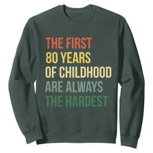 80th Birthday Sweatshirt Retro The First 80 Years Childhood Hardest TS10 Dark Forest Green Print Your Wear