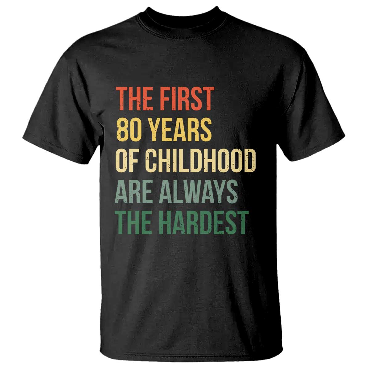 80th Birthday T Shirt Retro The First 80 Years Childhood Hardest TS10 Black Print Your Wear