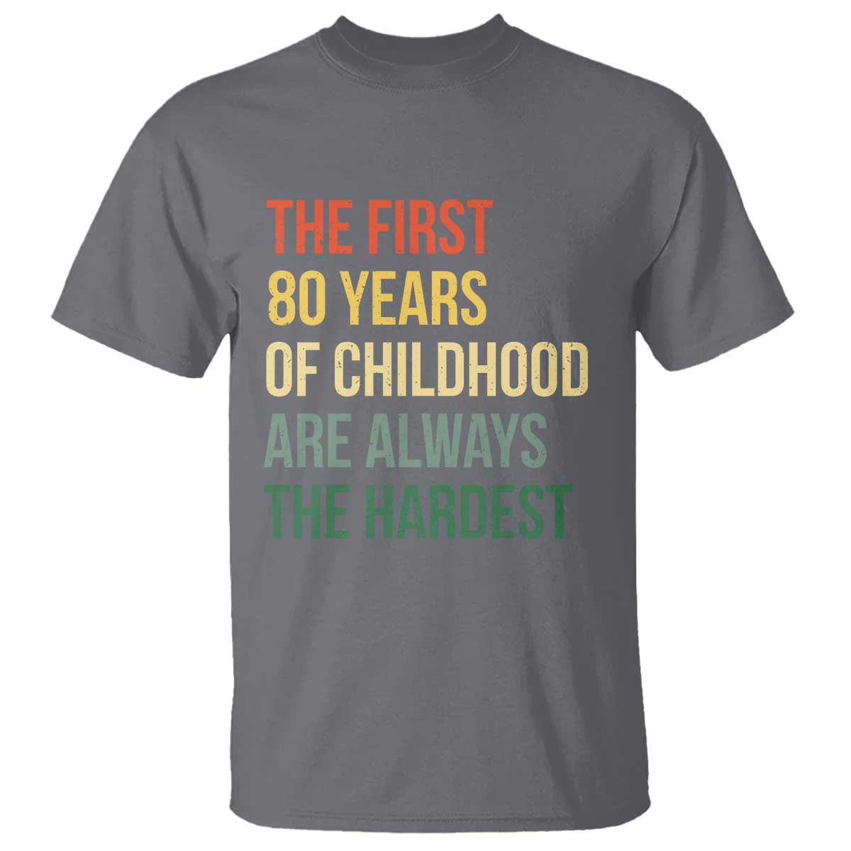 80th Birthday T Shirt Retro The First 80 Years Childhood Hardest TS10 Charcoal Print Your Wear