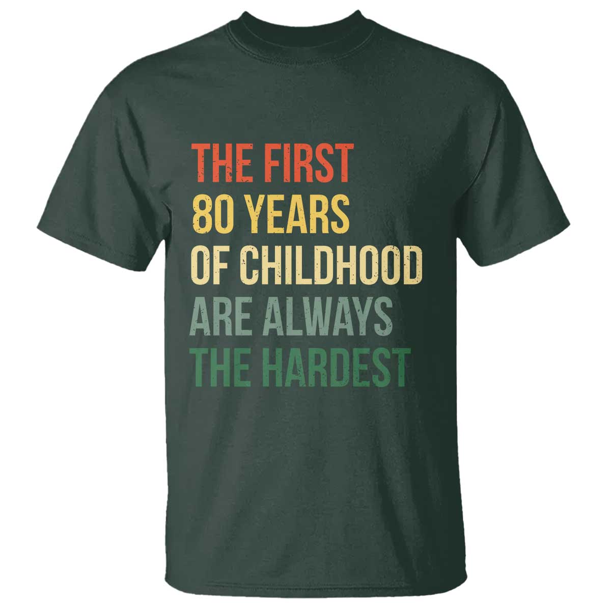 80th Birthday T Shirt Retro The First 80 Years Childhood Hardest TS10 Dark Forest Green Print Your Wear