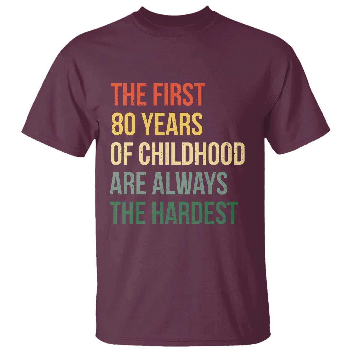 80th Birthday T Shirt Retro The First 80 Years Childhood Hardest TS10 Maroon Print Your Wear