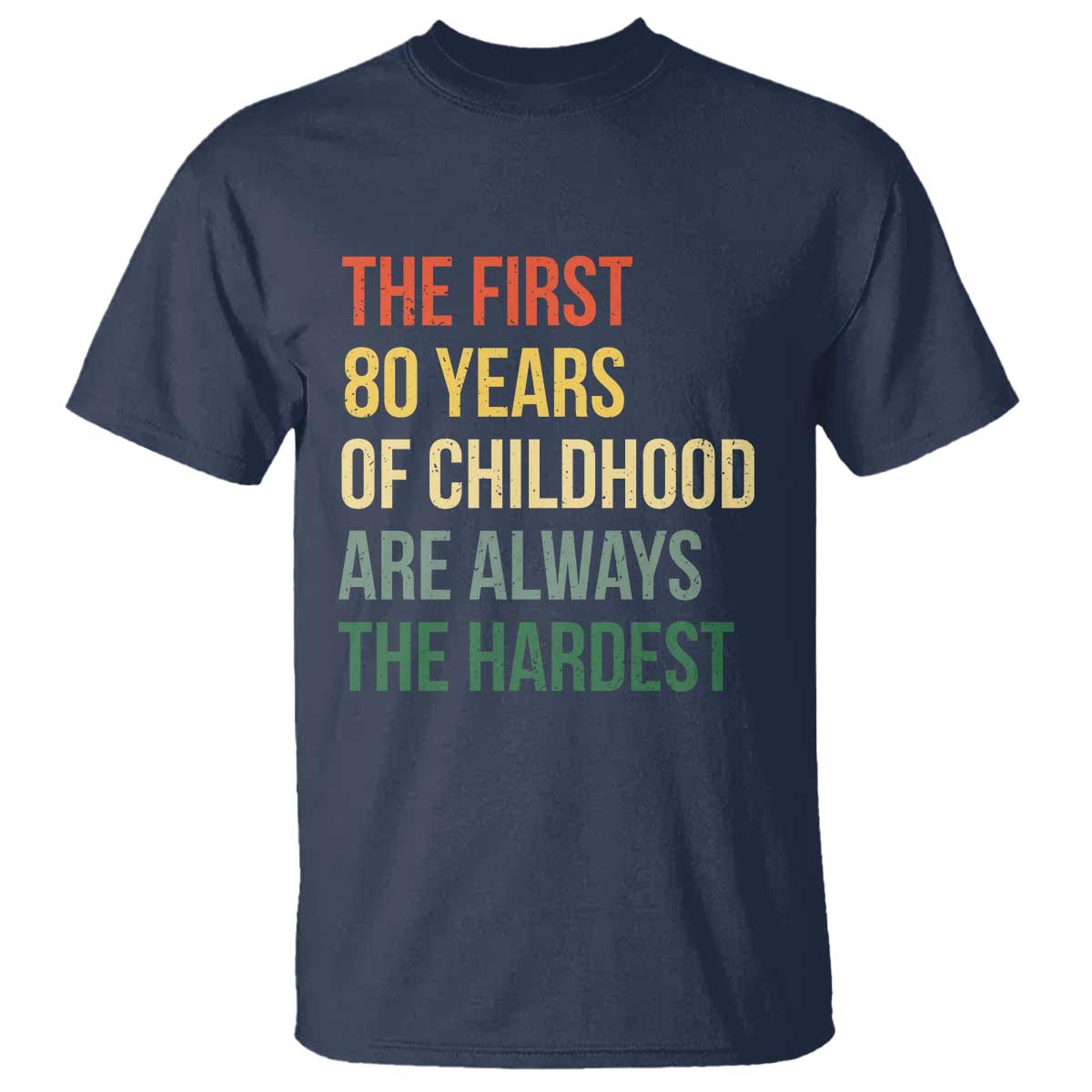 80th Birthday T Shirt Retro The First 80 Years Childhood Hardest TS10 Navy Print Your Wear