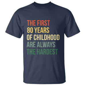 80th Birthday T Shirt Retro The First 80 Years Childhood Hardest TS10 Navy Print Your Wear