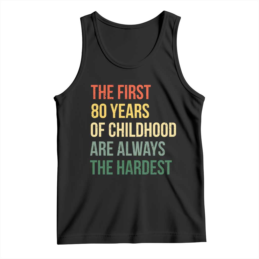 80th Birthday Tank Top Retro The First 80 Years Childhood Hardest TS10 Black Print Your Wear