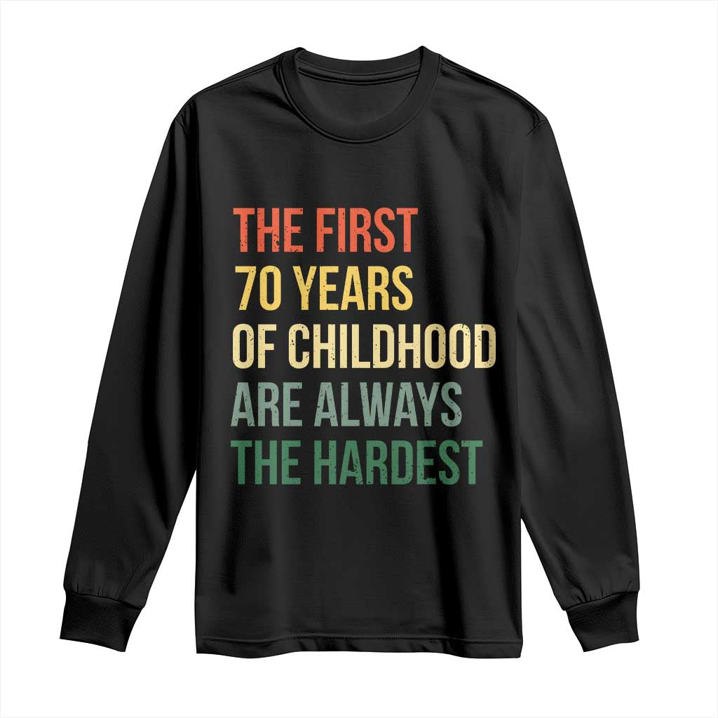 70th Birthday Long Sleeve Shirt Retro The First 70 Years Childhood Hardest TS10 Black Print Your Wear