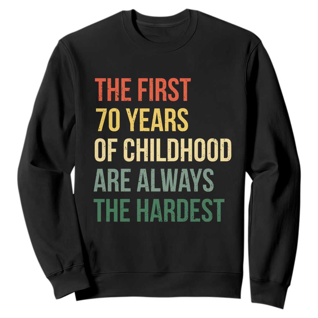 70th Birthday Sweatshirt Retro The First 70 Years Childhood Hardest TS10 Black Print Your Wear