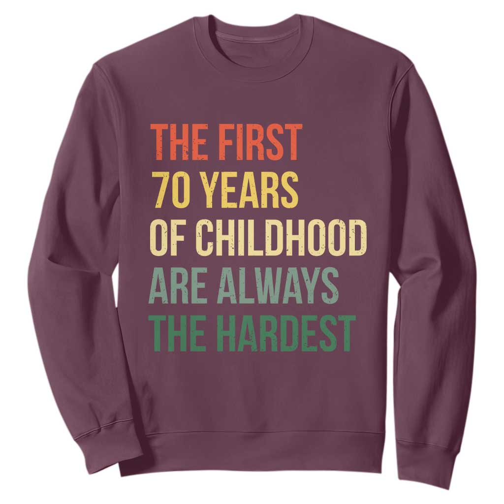 70th Birthday Sweatshirt Retro The First 70 Years Childhood Hardest TS10 Maroon Print Your Wear