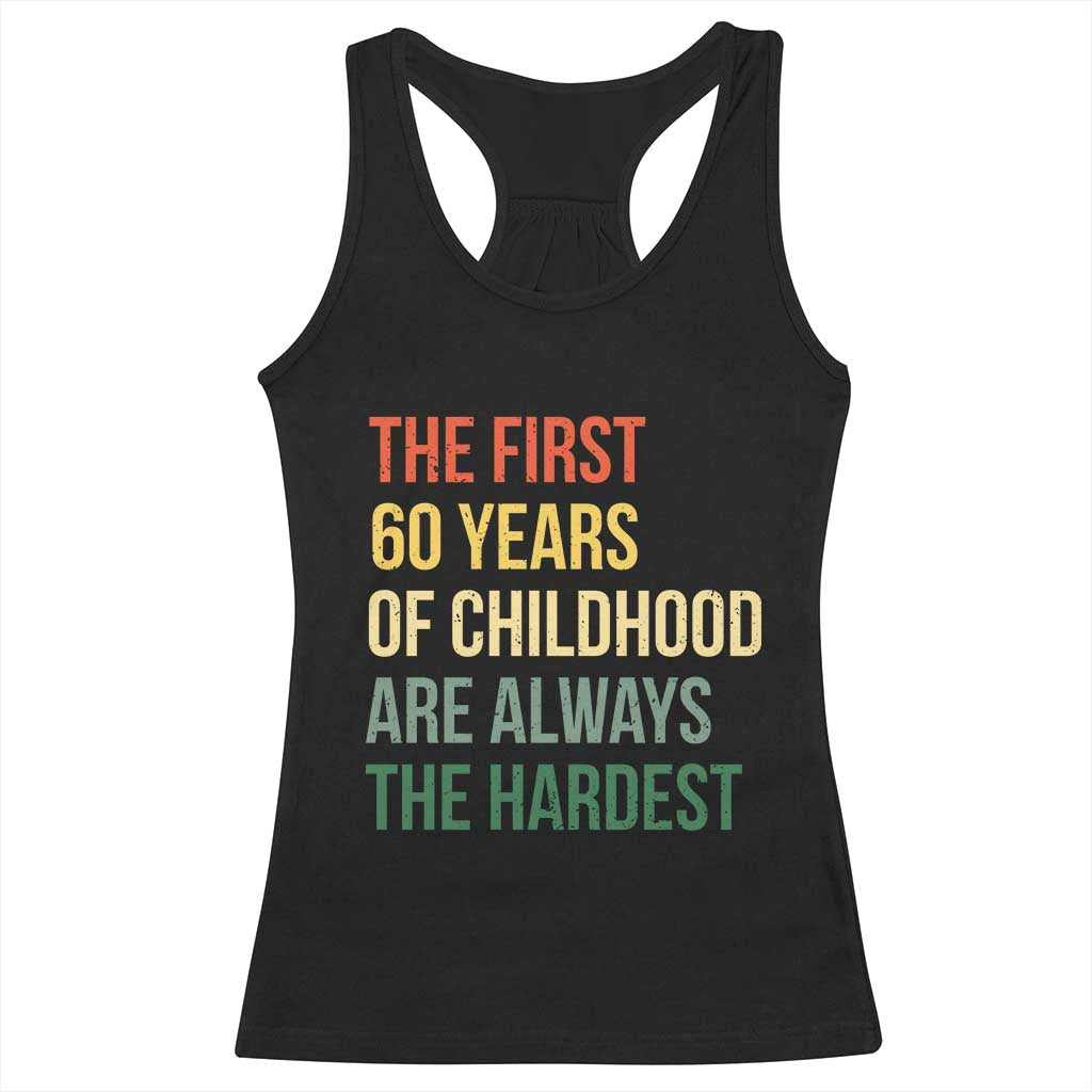 60th Birthday Racerback Tank Top Retro The First 60 Years Childhood Hardest TS10 Black Print Your Wear