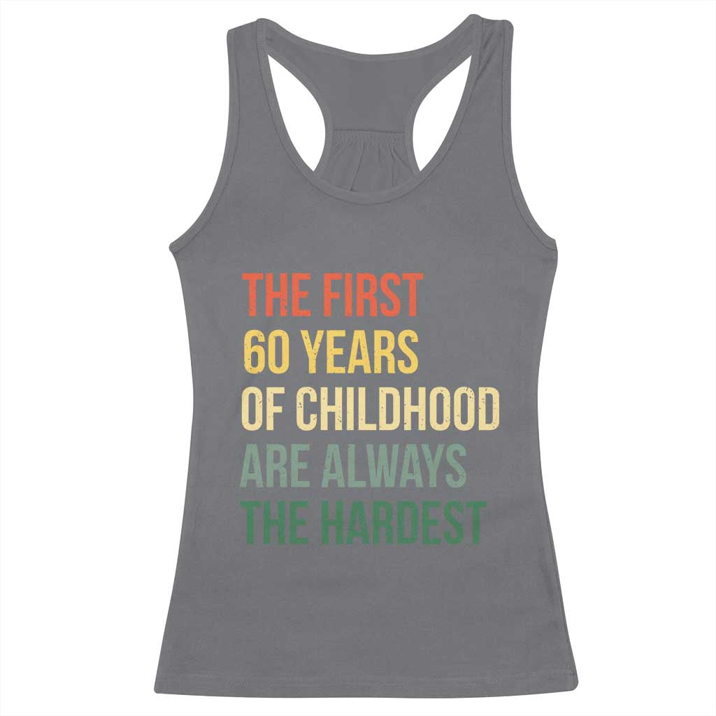 60th Birthday Racerback Tank Top Retro The First 60 Years Childhood Hardest TS10 Charcoal Print Your Wear