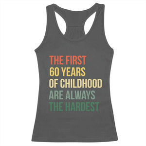 60th Birthday Racerback Tank Top Retro The First 60 Years Childhood Hardest TS10 Dark Heather Print Your Wear