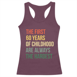 60th Birthday Racerback Tank Top Retro The First 60 Years Childhood Hardest TS10 Maroon Print Your Wear