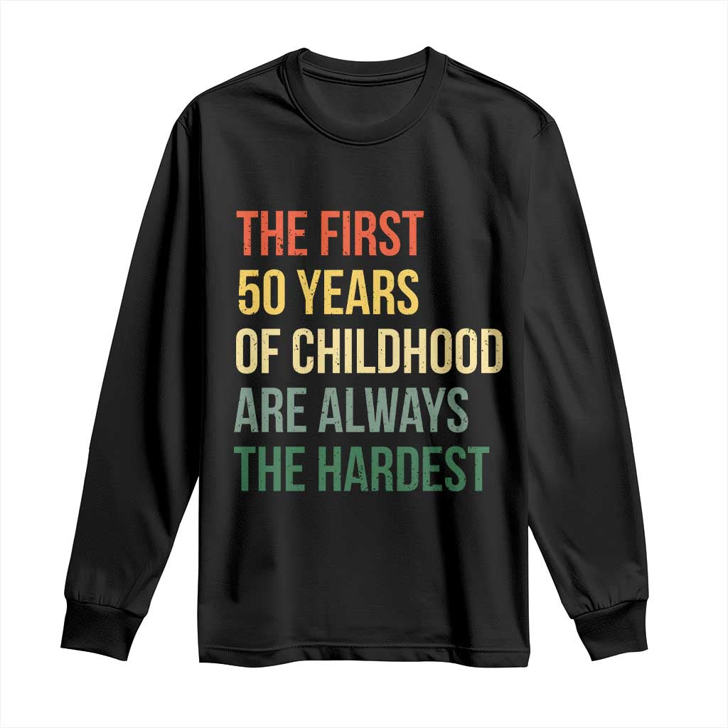 50th Birthday Long Sleeve Shirt Retro The First 50 Years Childhood Hardest TS10 Black Print Your Wear