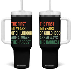 50th Birthday Tumbler With Handle Retro The First 50 Years Childhood Hardest TS10 One Size: 40 oz Black Print Your Wear