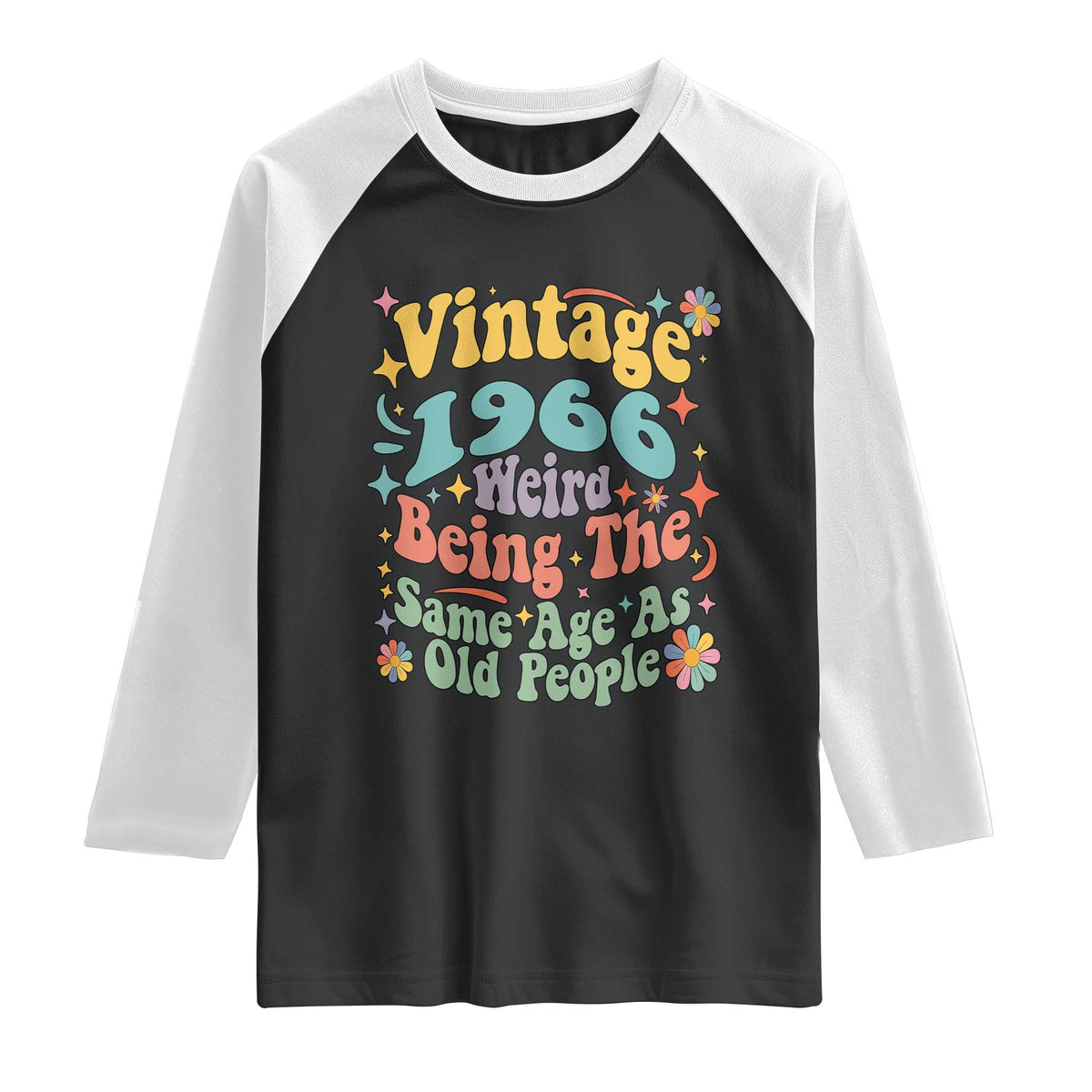 Funny 60th Birthday Raglan Shirt Retro Groovy 1966 Weird Being The Same Age As Old People TS10 Black White Print Your Wear