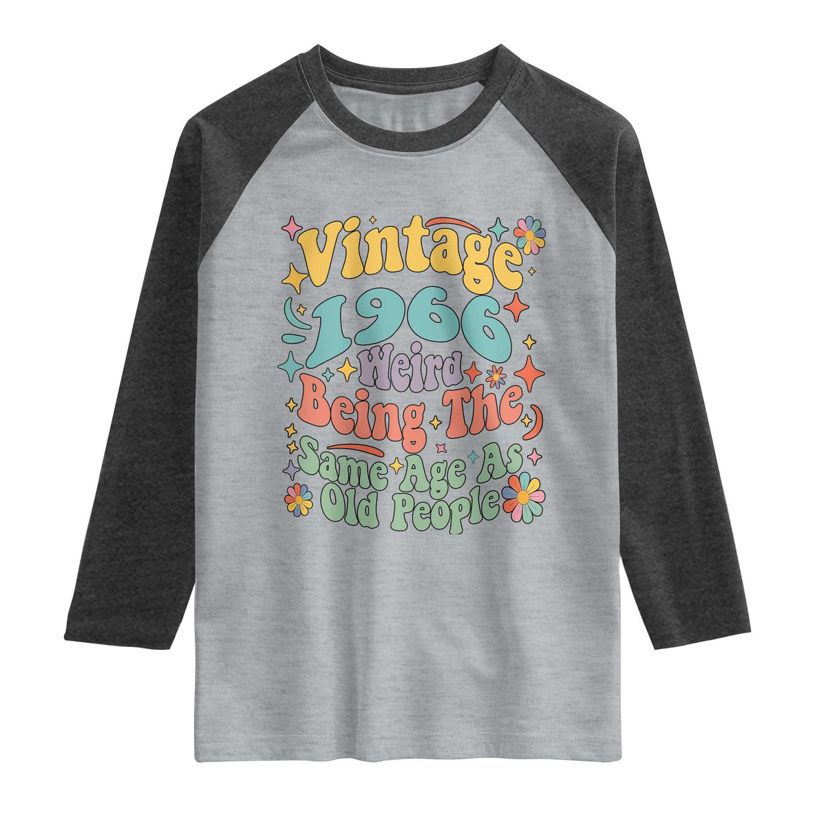 Funny 60th Birthday Raglan Shirt Retro Groovy 1966 Weird Being The Same Age As Old People TS10 Heather Gray Heather Charcoal Print Your Wear