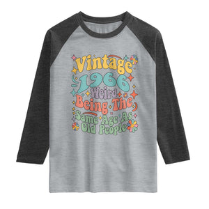 Funny 60th Birthday Raglan Shirt Retro Groovy 1966 Weird Being The Same Age As Old People TS10 Heather Gray Heather Charcoal Print Your Wear
