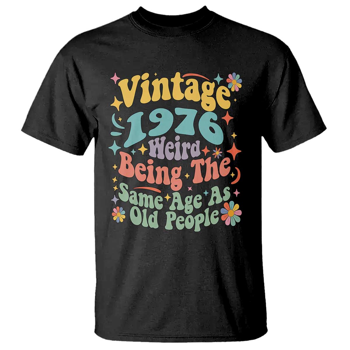 Funny 50th Birthday T Shirt Retro Groovy 1976 Weird Being The Same Age As Old People TS10 Black Print Your Wear
