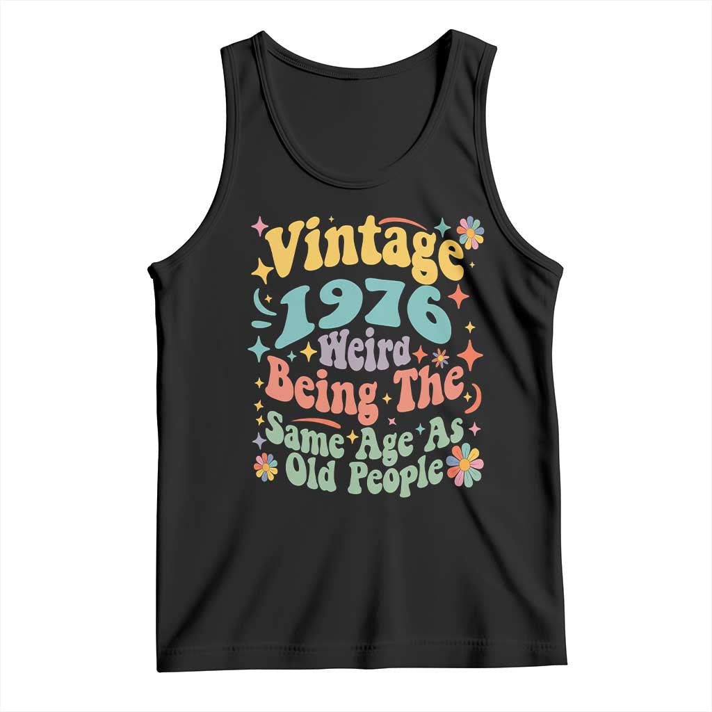 Funny 50th Birthday Tank Top Retro Groovy 1976 Weird Being The Same Age As Old People TS10 Black Print Your Wear