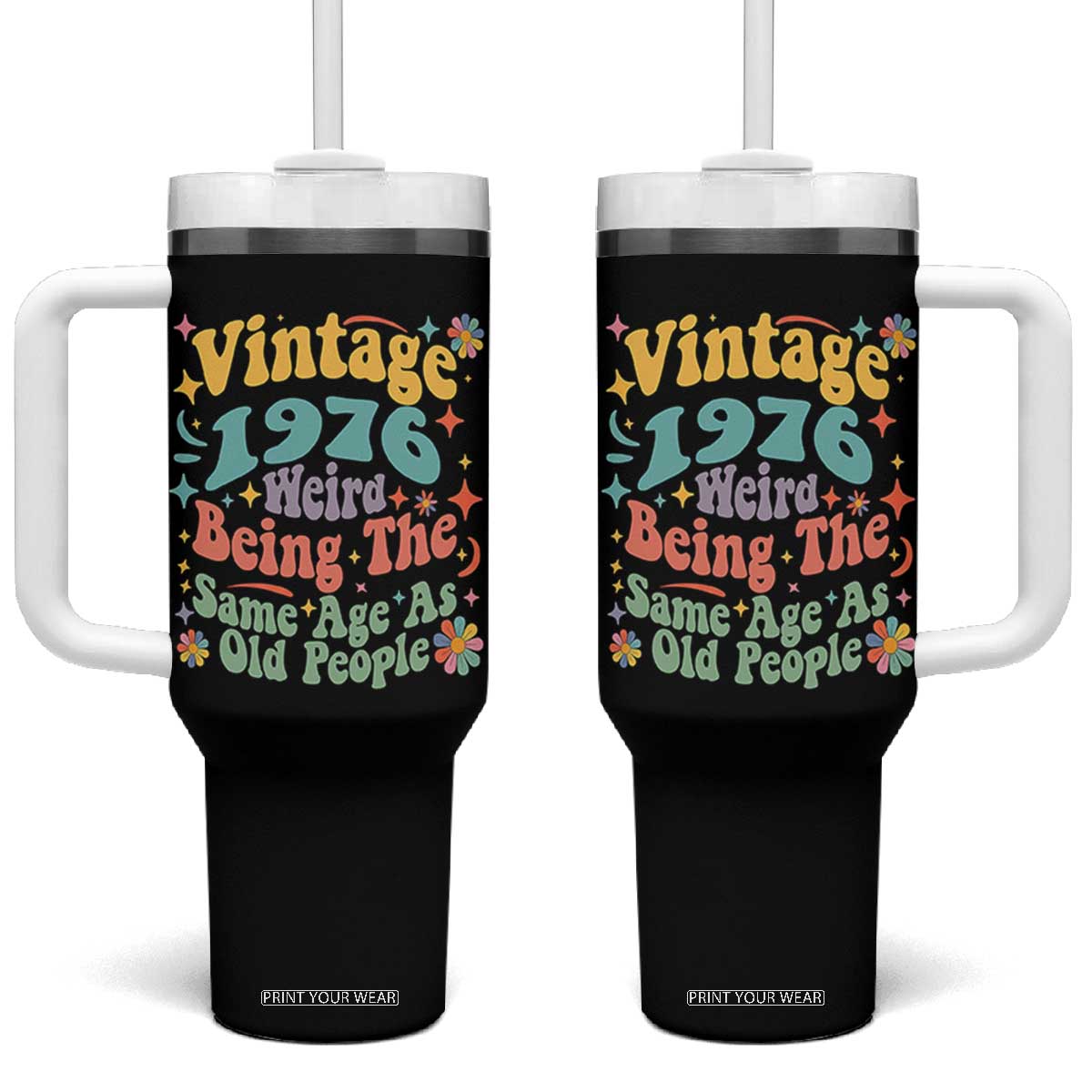Funny 50th Birthday Tumbler With Handle Retro Groovy 1976 Weird Being The Same Age As Old People TS10 One Size: 40 oz Black Print Your Wear