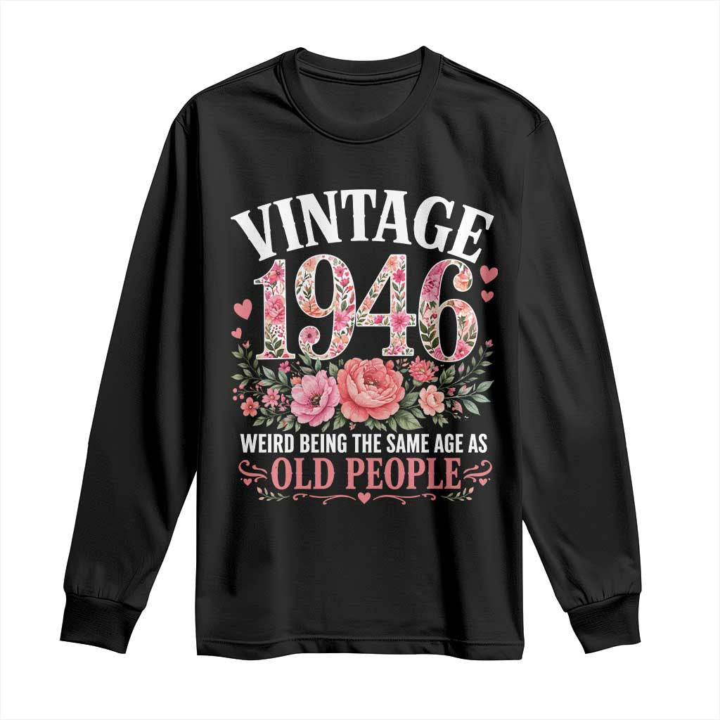 80th Birthday Gifts For Her Long Sleeve Shirt Floral 1946 Weird Being The Same Age As Old People TS10 Black Print Your Wear
