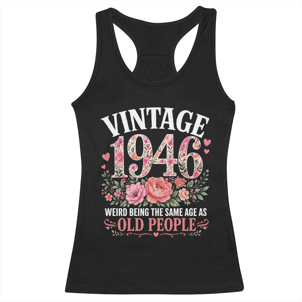80th Birthday Gifts For Her Racerback Tank Top Floral 1946 Weird Being The Same Age As Old People TS10 Black Print Your Wear