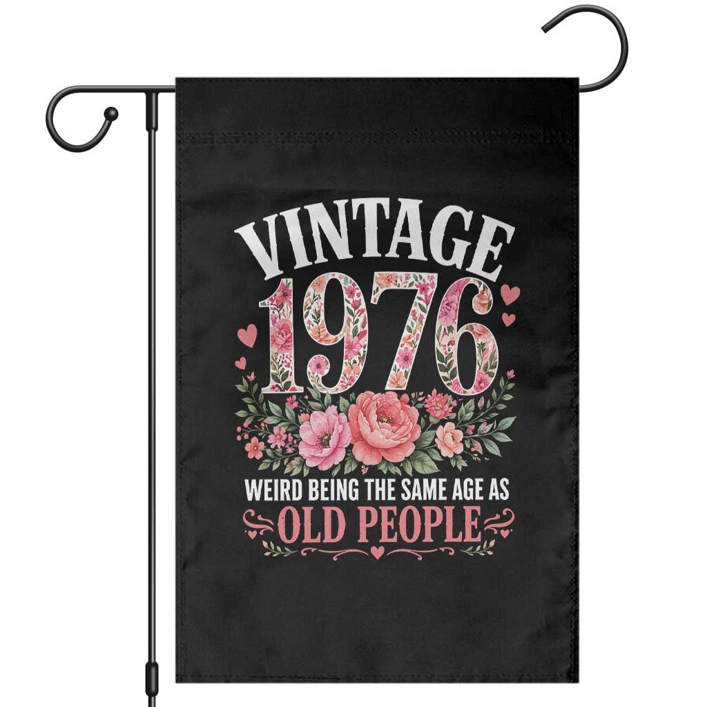 50th Birthday Gifts For Her Garden Flag Floral 1976 Weird Being The Same Age As Old People TS10 Black Print Your Wear