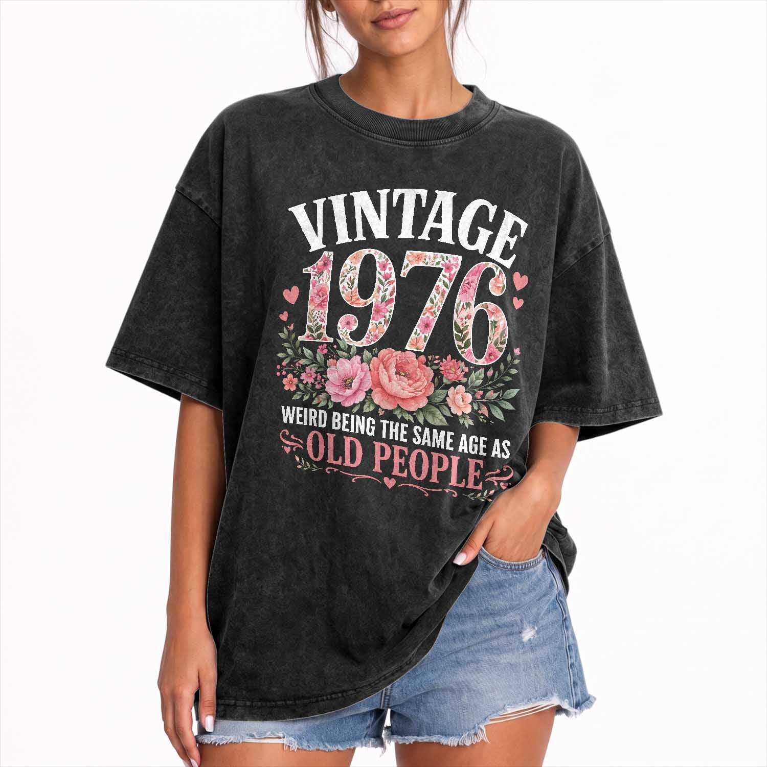 50th Birthday Gifts For Her Washed Cotton T-Shirt Floral 1976 Weird Being The Same Age As Old People
