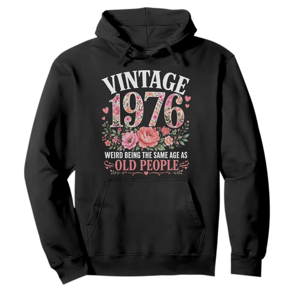 50th Birthday Gifts For Her Hoodie Floral 1976 Weird Being The Same Age As Old People TS10 Black Print Your Wear