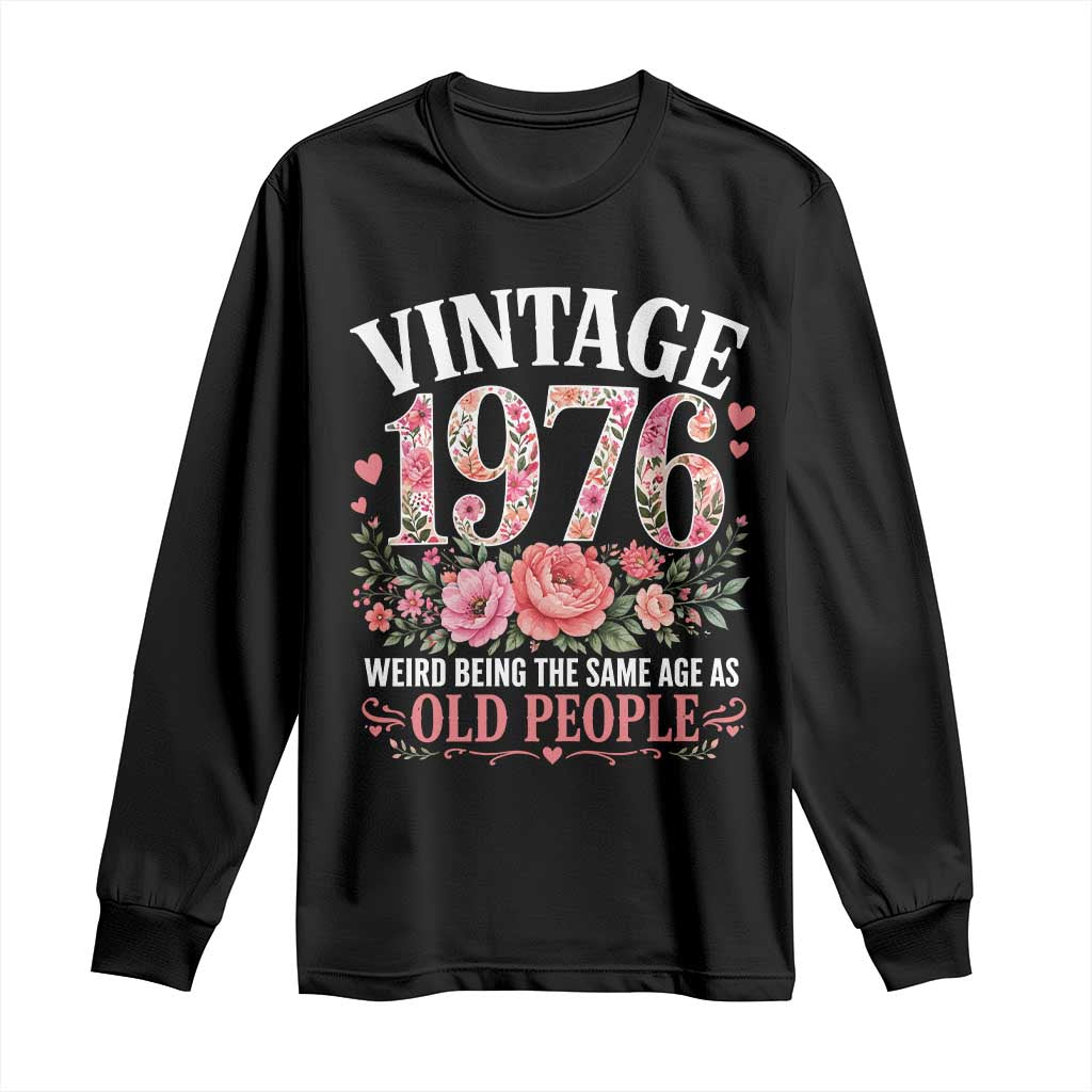 50th Birthday Gifts For Her Long Sleeve Shirt Floral 1976 Weird Being The Same Age As Old People TS10 Black Print Your Wear