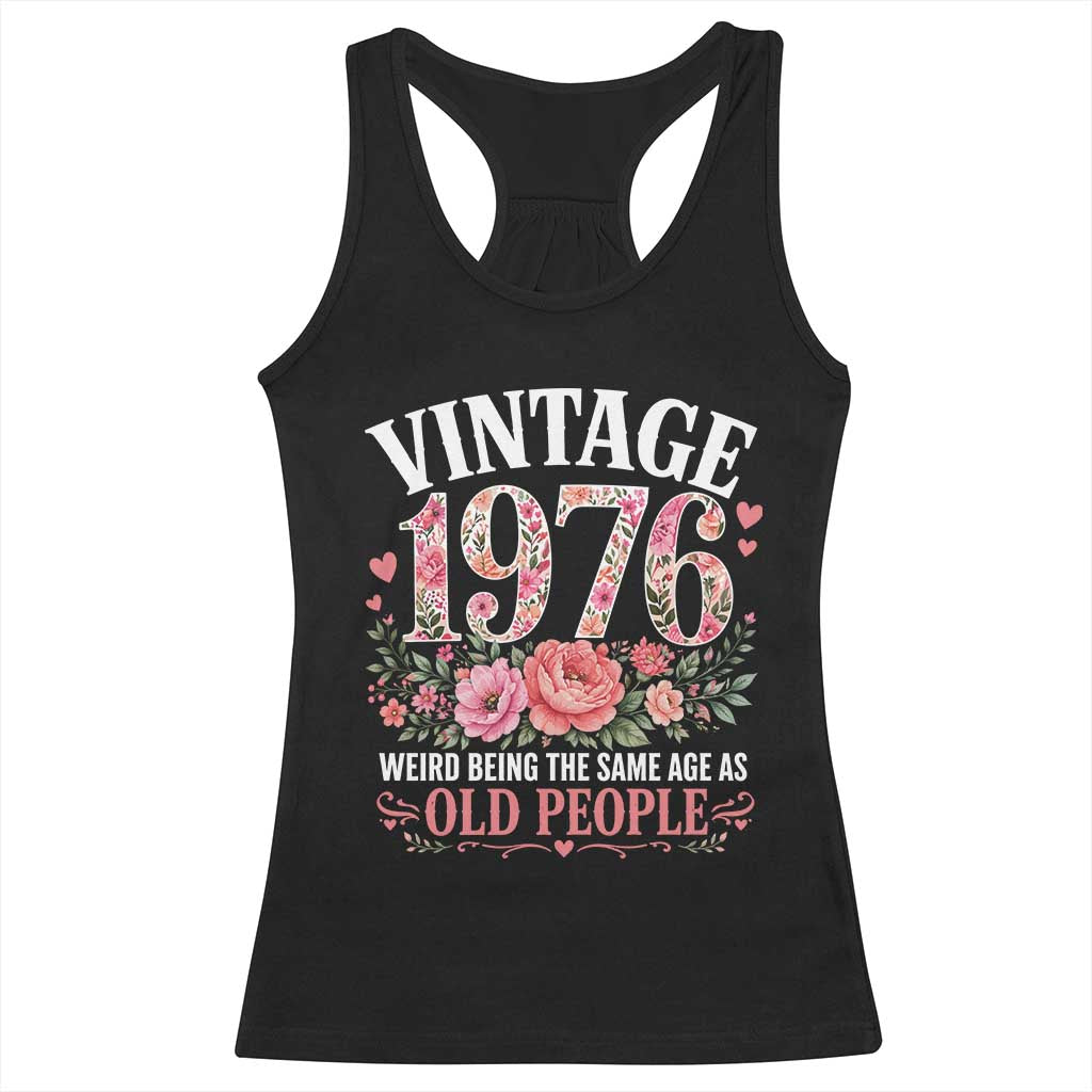 50th Birthday Gifts For Her Racerback Tank Top Floral 1976 Weird Being The Same Age As Old People TS10 Black Print Your Wear