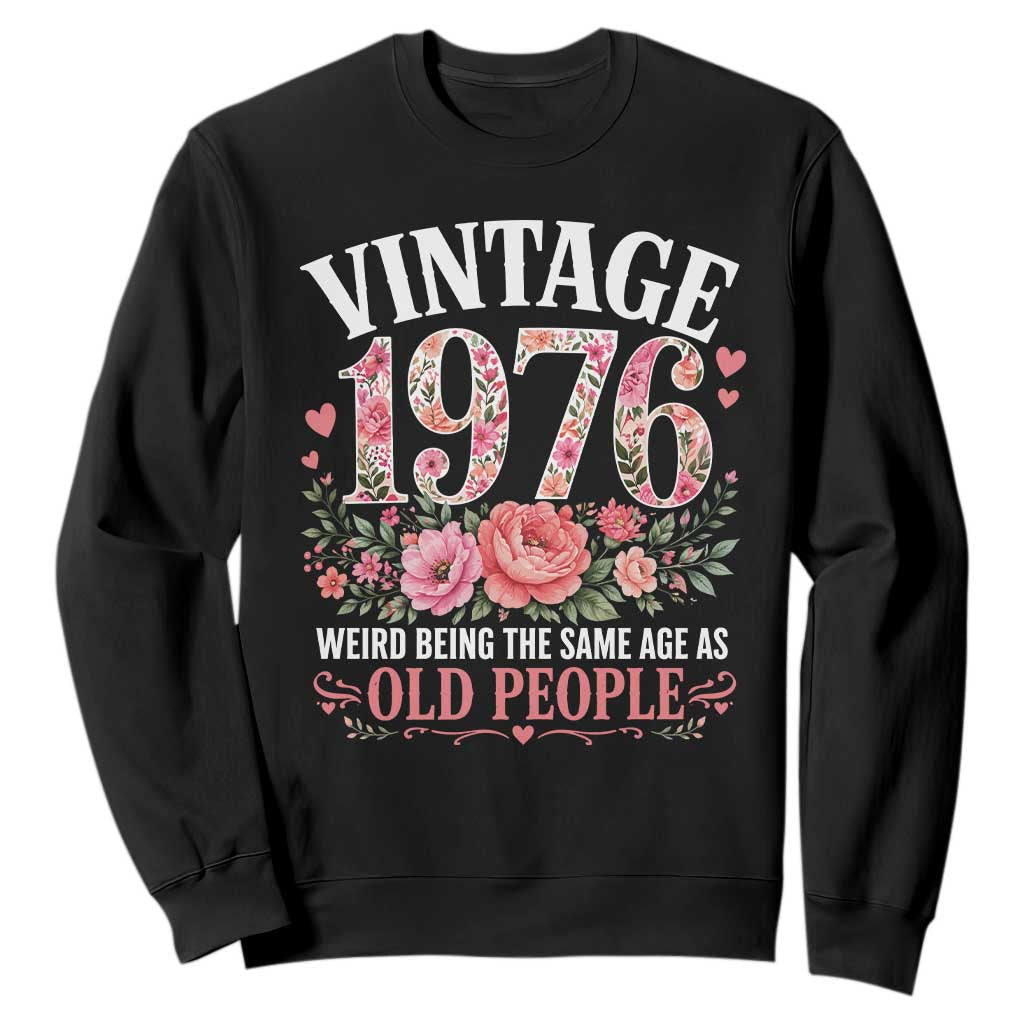 50th Birthday Gifts For Her Sweatshirt Floral 1976 Weird Being The Same Age As Old People TS10 Black Print Your Wear