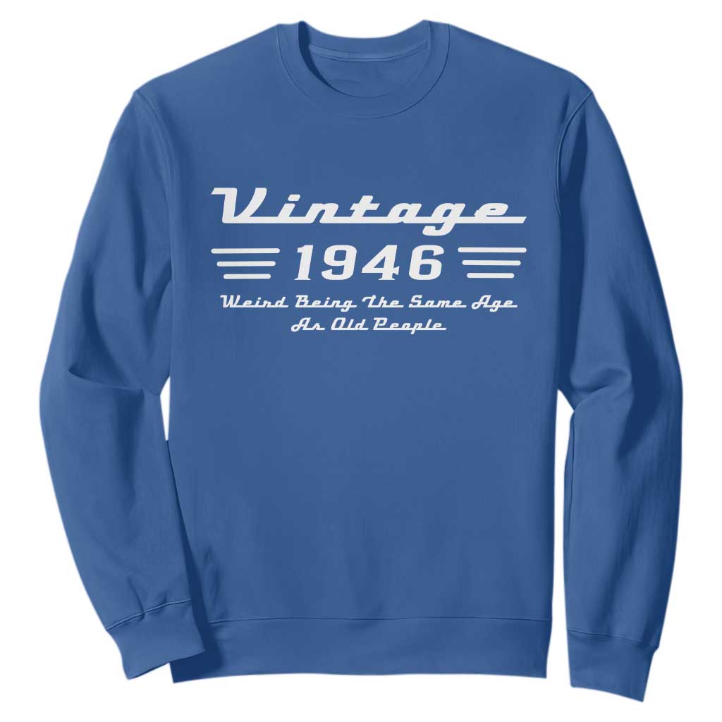 Vintage 80th Birthday Sweatshirt 80yr 1946 Weird Being The Same Age As Old People TS10 Royal Blue Print Your Wear