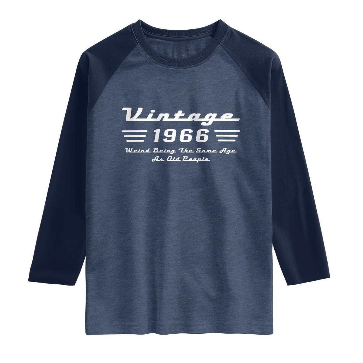 Vintage 60th Birthday Raglan Shirt 60yr 1966 Weird Being The Same Age As Old People TS10 Heather Denim Navy Print Your Wear