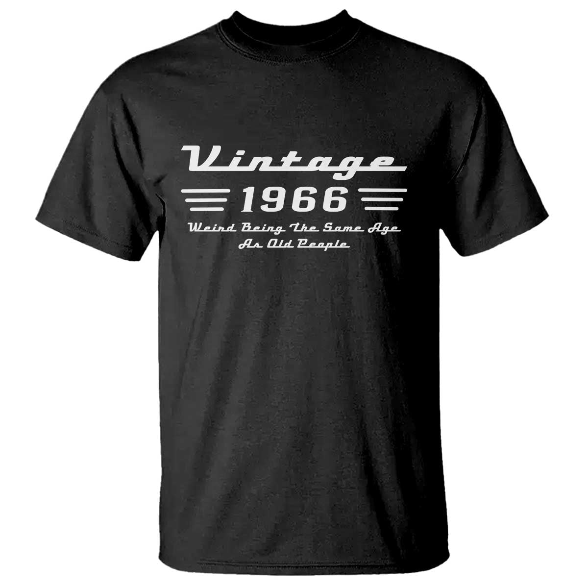 Vintage 60th Birthday T Shirt 60yr 1966 Weird Being The Same Age As Old People TS10 Black Print Your Wear