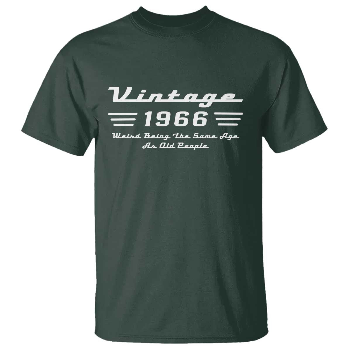 Vintage 60th Birthday T Shirt 60yr 1966 Weird Being The Same Age As Old People TS10 Dark Forest Green Print Your Wear