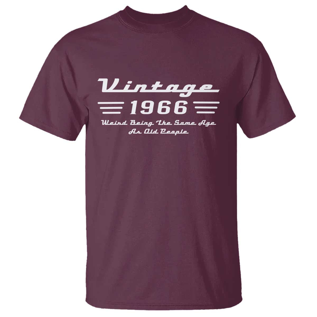 Vintage 60th Birthday T Shirt 60yr 1966 Weird Being The Same Age As Old People TS10 Maroon Print Your Wear